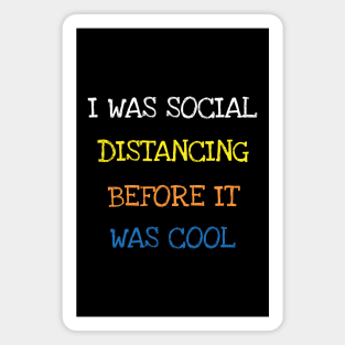 I Was Social Distancing Before It Was Cool Funny Sarcasm T-Shirt Magnet